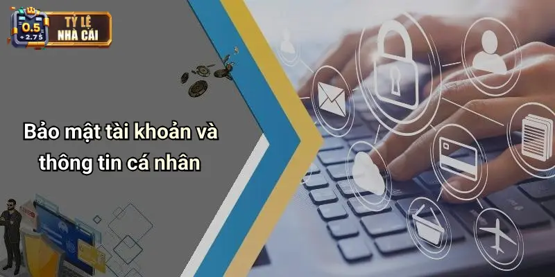 Bảo mật tài khoản và thông tin cá nhân