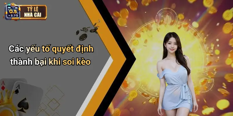 Các yếu tố quyết định thành bại khi soi kèo