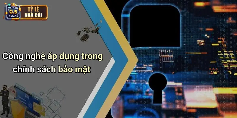 Công nghệ áp dụng trong chính sách bảo mật