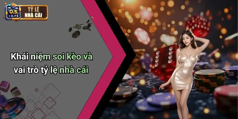 Khái niệm soi kèo và vai trò tỷ lệ nhà cái