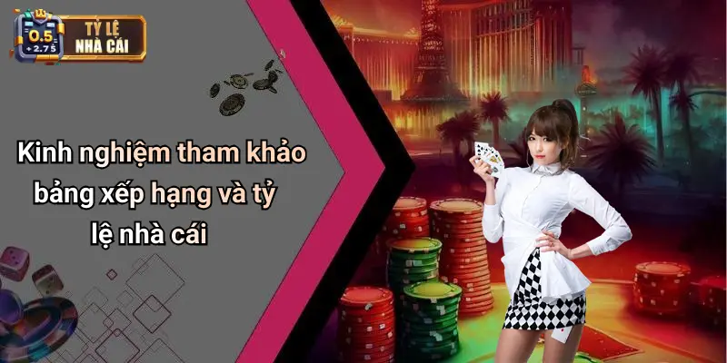 Kinh nghiệm tham khảo bảng xếp hạng và tỷ lệ nhà cái