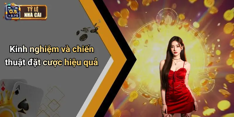 Kinh nghiệm và chiến thuật đặt cược hiệu quả