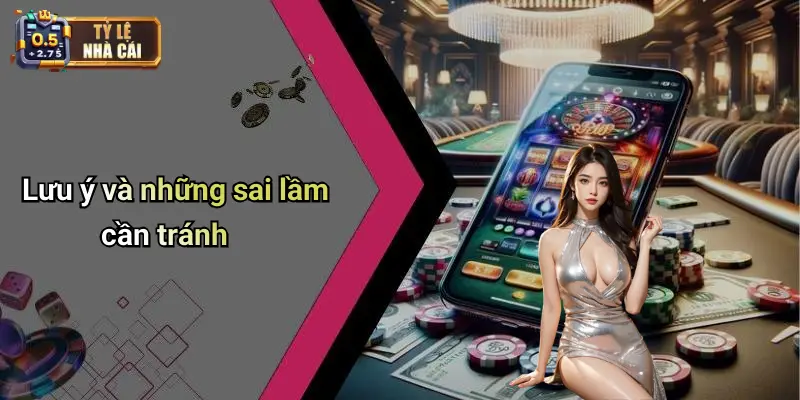 Lưu ý và những sai lầm cần tránh