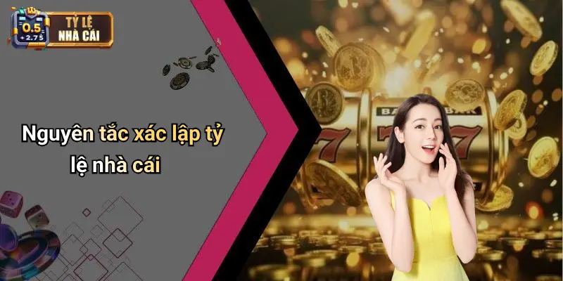 Nguyên tắc xác lập tỷ lệ nhà cái