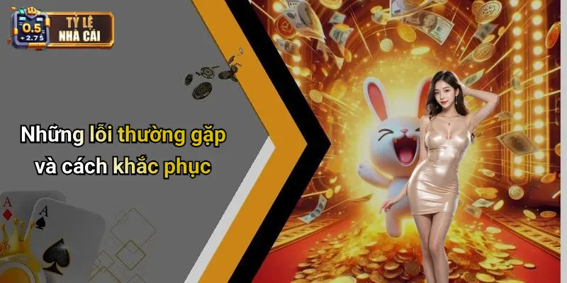 Những lỗi thường gặp và cách khắc phục