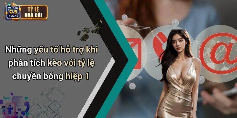 Những yếu tố hỗ trợ khi phân tích kèo với tỷ lệ chuyền bóng hiệp 1