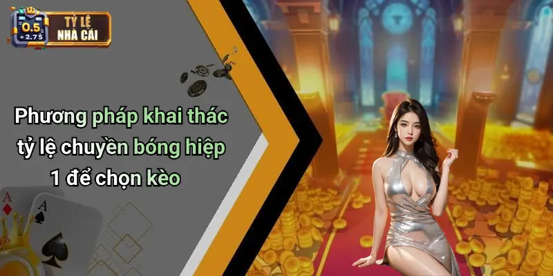 Phương pháp khai thác tỷ lệ chuyền bóng hiệp 1 để chọn kèo