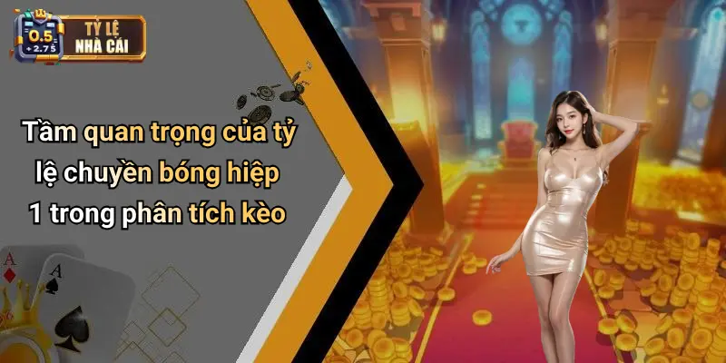 Tầm quan trọng của tỷ lệ chuyền bóng hiệp 1 trong phân tích kèo