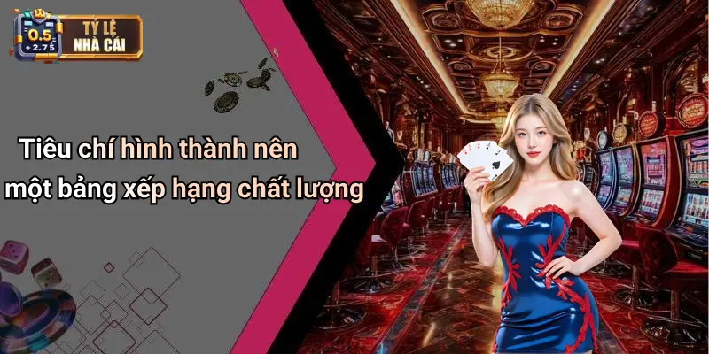 Tiêu chí hình thành nên một bảng xếp hạng chất lượng