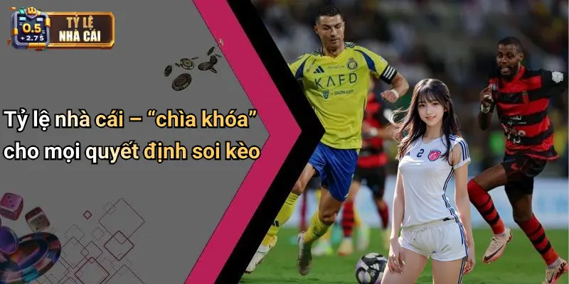 Tỷ lệ nhà cái – “chìa khóa” cho mọi quyết định soi kèo