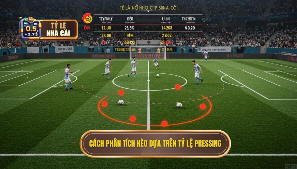 Cách phân tích kèo dựa trên tỷ lệ pressing