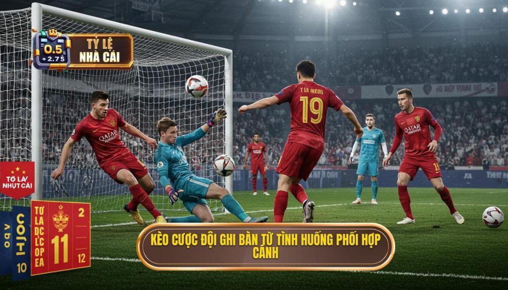 Kèo cược đội ghi bàn từ tình huống phối hợp cánh