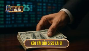 Kèo tài xỉu 5.25 là gì