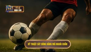 Kỹ thuật sút bóng bằng má ngoài chân