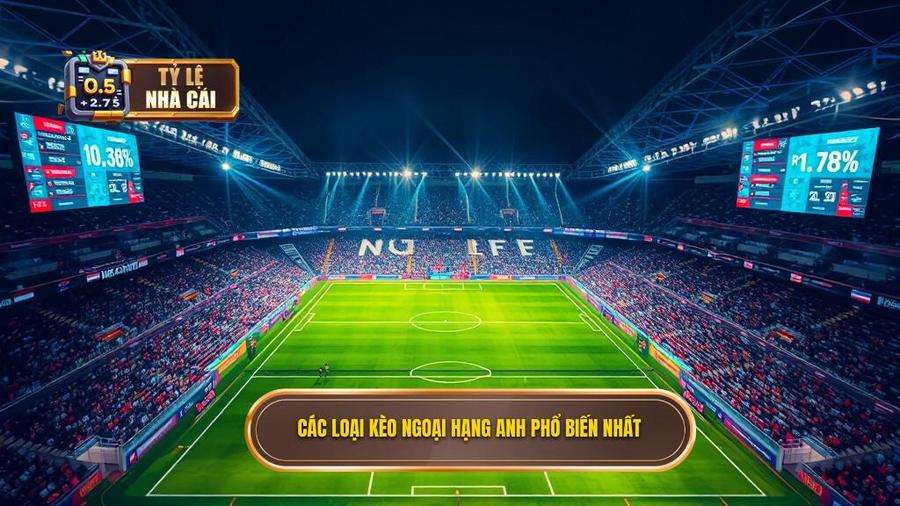 2. Các loại kèo Ngoại hạng Anh phổ biến nhất